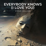 Everybody Knows (I Love You)