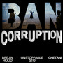Ban Corruption (Explicit)