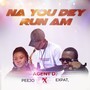 Na You Dey Run Am (Explicit)