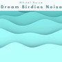 2 0 2 2: Dream Birdies Noise