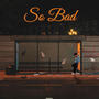 So Bad (Explicit)