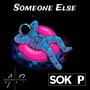 Someone Else (feat. Sok P)