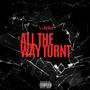 ALL THE WAY TURNT (Explicit)