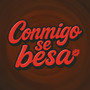 Conmigo Se Besa (Explicit)