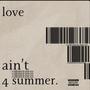 Love ain't 4 Summer (Explicit)