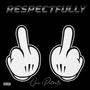 Respectfully (Explicit)