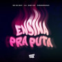 Ensina Pra Puta (feat. Baby G2C & Ouroempessoa) [Explicit]