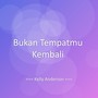 Bukan Tempatmu Kembali