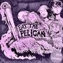 Eat The Pelican (Explicit)