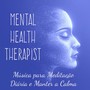 Mental Health Therapist - Música Instrumental Ambiente para Poder da Mente Exercicios Meditação Diária e Manter a Calma