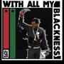 With All My Blackness