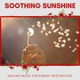 Soothing Sunshine - Healing Music For Energy Restoration