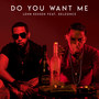 Do You Want Me (feat. Deleonce)