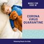 Music for Kids in Coronavirus Quarantine: Relaxing Music for Kids