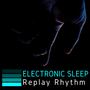 Electronic Sleep: Replay Rhythm