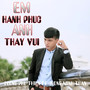 Em Hạnh Phúc Anh Thấy Vui