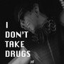 I Don't Take Drugs