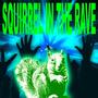 Squirrel in the Rave (feat. The Squirrel) [Explicit]