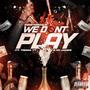 We Don't Play (feat. KC James & Trigga Ty) [Explicit]