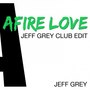 Afire Love (Jeff Grey Club Edit)