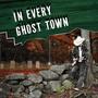 In Every Ghost Town