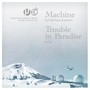 Machine / Trouble In Paradise
