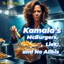 Kamala’s McBurgers, Lies, and No Alibis (Explicit)