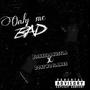 Only me bad (Explicit)