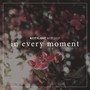 In Every Moment