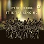 It's Not the Song, It Is the Singing