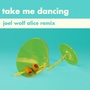 Take Me Dancing (Joel Wolf Alice Remix)