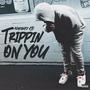 Trippin On You (Explicit)