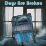 Days Are Broken (Explicit)