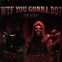 WTF YOU GONNA DO? (feat. IDKMY$eLF) [Explicit]