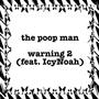 the poop man / warning 2 (Explicit)