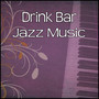 Drink Bar Jazz Music – Cocktail Bar Background Music, Soft Jazz, Jazz Music for Restaurant, Relaxing Sounds for Family Dinner, Smooth Jazz