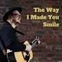 The Way I Made You Smile