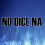 No Dice Na