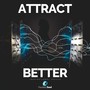 Attract Better (Inspirational Speech)