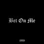 Bet On Me (Explicit)