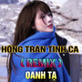 Hồng Trần Tình Ca (HM Remix) [Version 2]