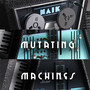 Mutating Machines