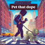 Pet That Dope (Explicit)