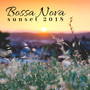 Bossa Nova Sunset 2018 - Lounge Room with Chill Tracks and Nature Sounds