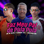 Faz Meu Pal de Pula Pula (Explicit)