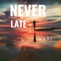 Never Late