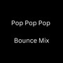 Pop Pop Pop (Bounce Remix) [Explicit]