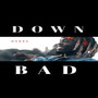 Down bad