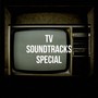 Tv Soundtracks Special