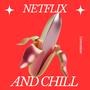 NETFLIX AND CHILL